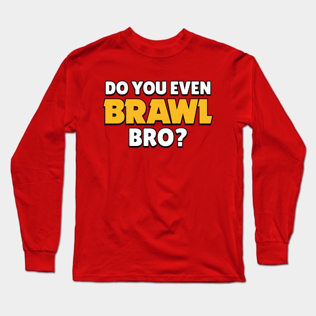 Do you even Brawl, Bro? Ver 2. Long Sleeve T-Shirt by Teeworthy Designs